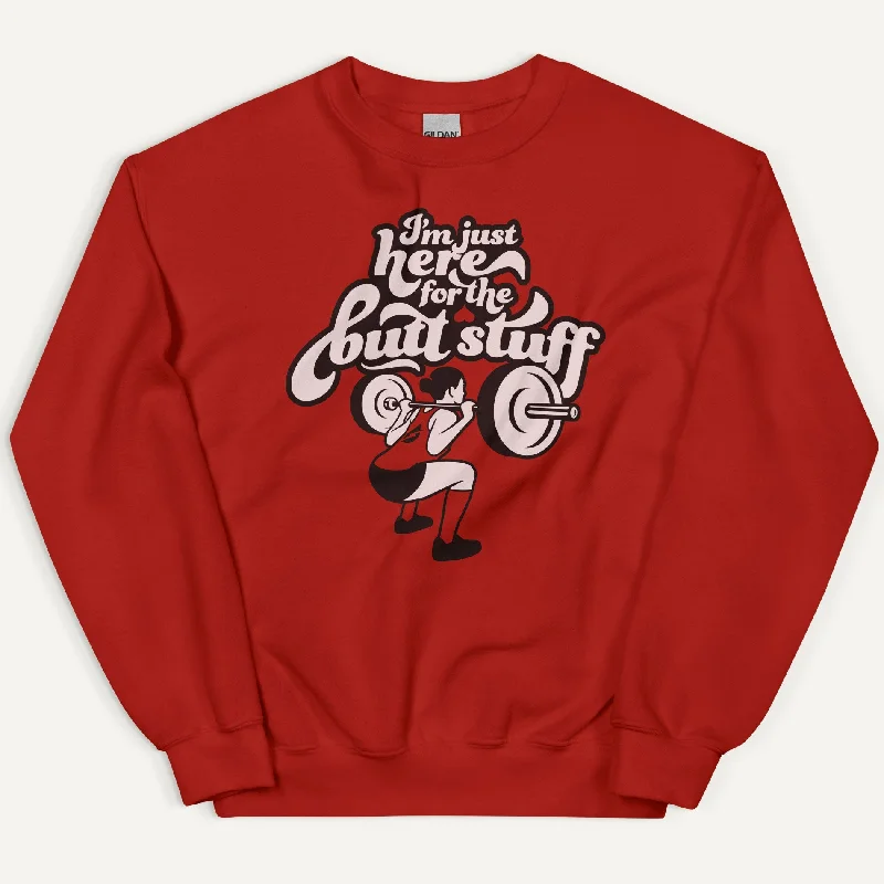 I'm Just Here For The Butt Stuff Sweatshirt