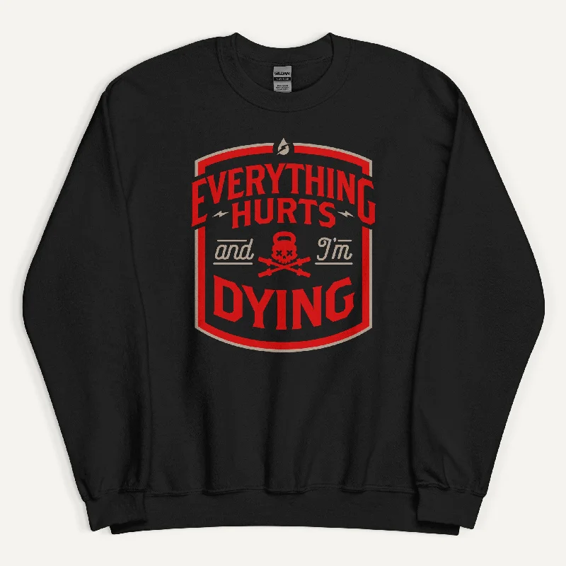 Everything Hurts And I'm Dying Sweatshirt